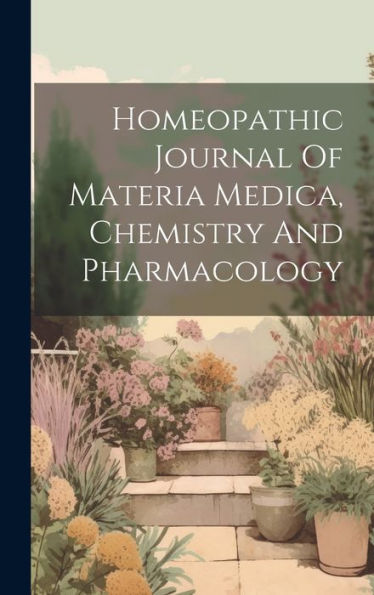 Homeopathic Journal Of Materia Medica, Chemistry And Pharmacology