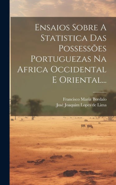 Ensaios Sobre A Statistica Das Possessões Portuguezas Na Africa Occidental E Oriental... (Portuguese Edition)