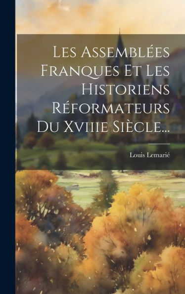 Les Assemblées Franques Et Les Historiens Réformateurs Du Xviiie Siècle... (French Edition)