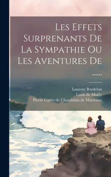 Les Effets Surprenants De La Sympathie Ou Les Aventures De ...... (French Edition) - 9781020580468