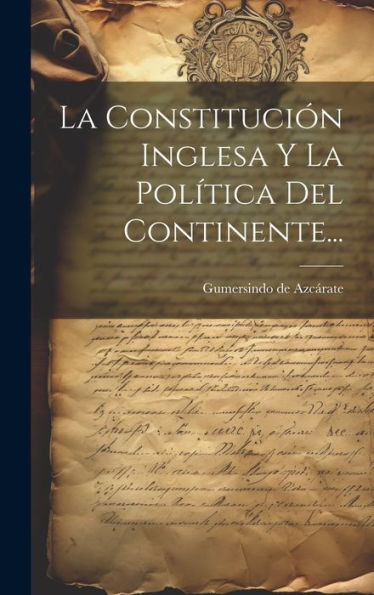 La Constitución Inglesa Y La Política Del Continente... (Spanish Edition)