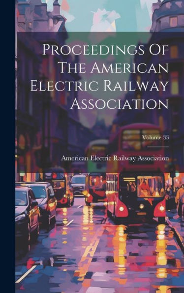 Proceedings Of The American Electric Railway Association; Volume 33