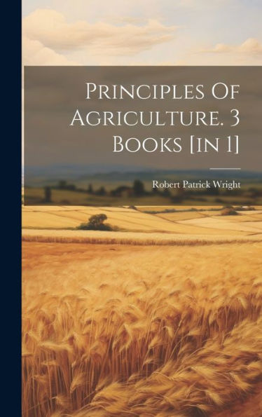 Principles Of Agriculture. 3 Books [In 1]