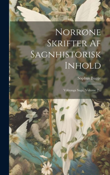 Norrøne Skrifter Af Sagnhistorisk Inhold: Völsunga Saga, Volume 2... (Icelandic Edition)