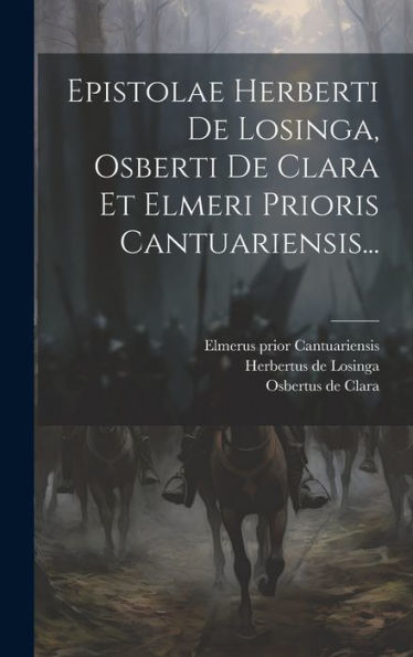 Epistolae Herberti De Losinga, Osberti De Clara Et Elmeri Prioris Cantuariensis... (Latin Edition)