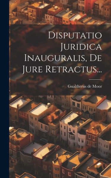 Disputatio Juridica Inauguralis, De Jure Retractus... (Latin Edition)
