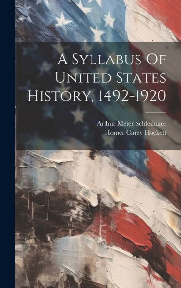 A Syllabus Of United States History, 1492-1920