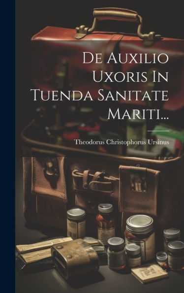 De Auxilio Uxoris In Tuenda Sanitate Mariti... (Latin Edition)