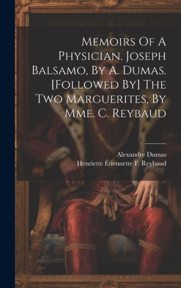 Memoirs Of A Physician. Joseph Balsamo, By A. Dumas. [Followed By] The Two Marguerites, By Mme. C. Reybaud