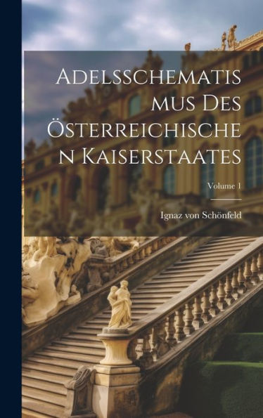 Adelsschematismus Des Österreichischen Kaiserstaates; Volume 1