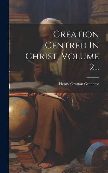 Creation Centred In Christ, Volume 2... (Japanese Edition)