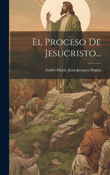 El Proceso De Jesucristo... (Spanish Edition)