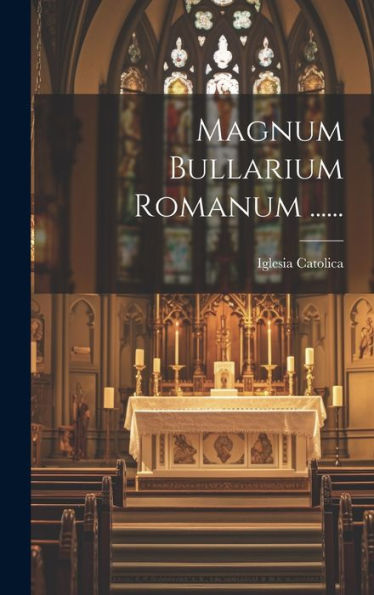 Magnum Bullarium Romanum ...... (Latin Edition)