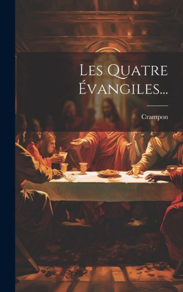 Les Quatre Évangiles... (French Edition) - 9781020595592