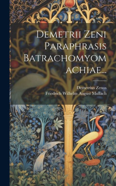 Demetrii Zeni Paraphrasis Batrachomyomachiae... (Latin Edition)