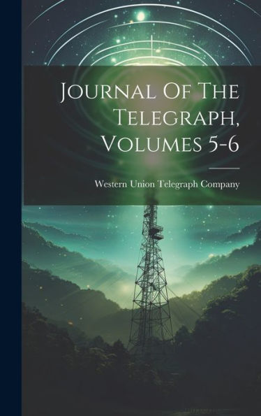 Journal Of The Telegraph, Volumes 5-6