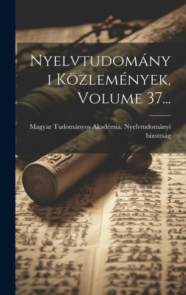 Nyelvtudományi Közlemények, Volume 37... (Hungarian Edition)