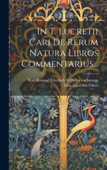 In T. Lucretii Cari De Rerum Natura Libros Commentarius... (Latin Edition)