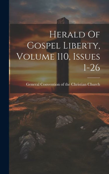 Herald Of Gospel Liberty, Volume 110, Issues 1-26