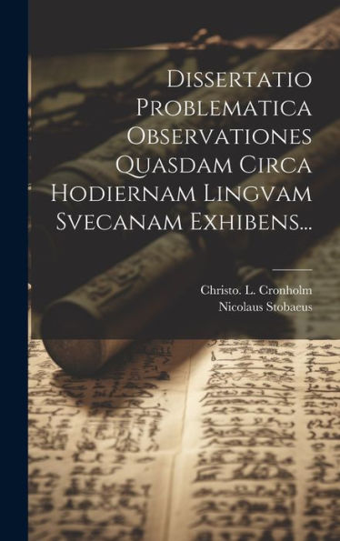 Dissertatio Problematica Observationes Quasdam Circa Hodiernam Lingvam Svecanam Exhibens... (Latin Edition)
