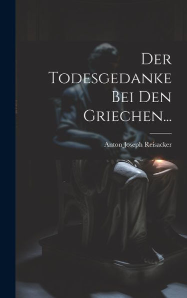 Der Todesgedanke Bei Den Griechen... (German Edition)