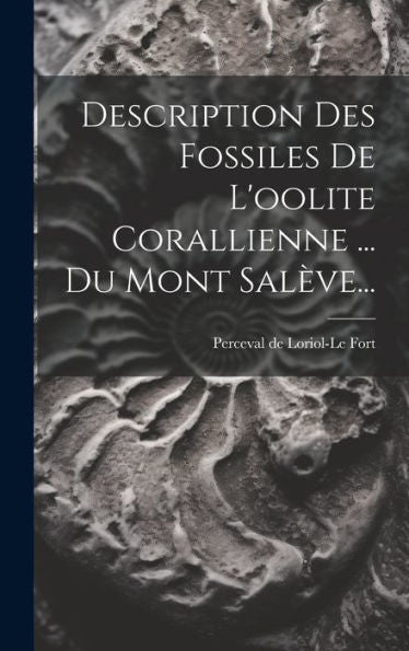 Description Des Fossiles De L'Oolite Corallienne ... Du Mont Salève... (French Edition)