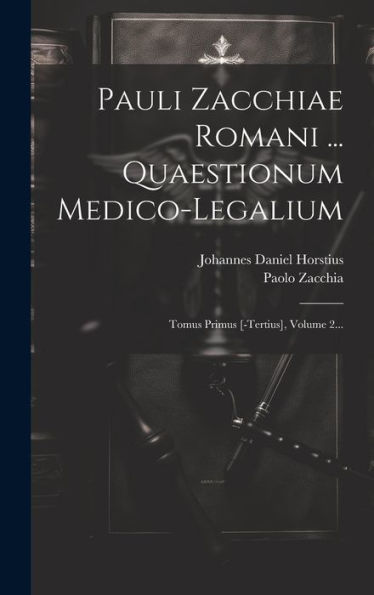 Pauli Zacchiae Romani ... Quaestionum Medico-Legalium: Tomus Primus [-Tertius], Volume 2... (Latin Edition)