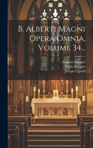 B. Alberti Magni Opera Omnia, Volume 34... (Latin Edition)