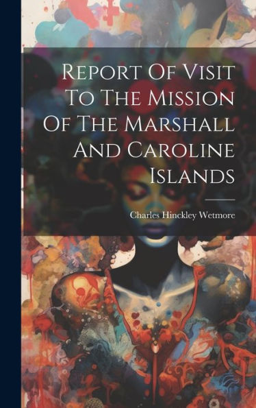 Report Of Visit To The Mission Of The Marshall And Caroline Islands