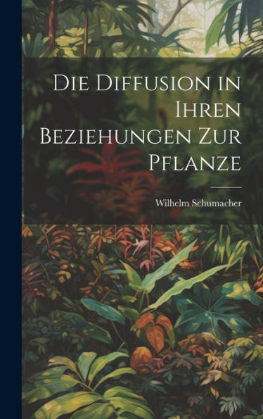 Die Diffusion In Ihren Beziehungen Zur Pflanze (German Edition)