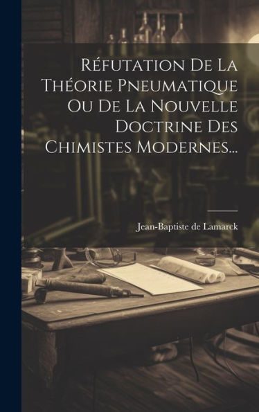 Réfutation De La Théorie Pneumatique Ou De La Nouvelle Doctrine Des Chimistes Modernes... (French Edition)