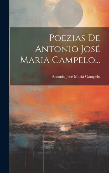 Poezias De Antonio José Maria Campelo... (Portuguese Edition)