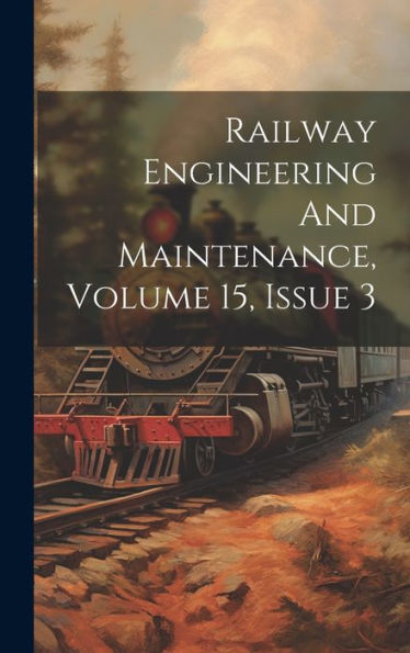 Railway Engineering And Maintenance, Volume 15, Issue 3