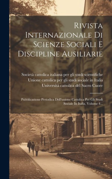 Rivista Internazionale Di Scienze Sociali E Discipline Ausiliarie: Pubblicazione Periodica Dell'Unione Cattolica Per Gli Studi Sociale In Italia, Volume 4... (Italian Edition)