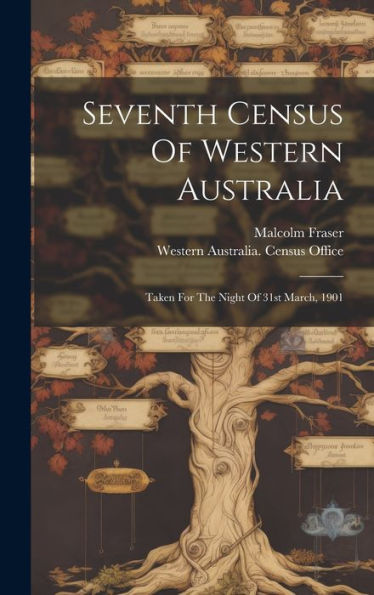 Seventh Census Of Western Australia: Taken For The Night Of 31St March, 1901