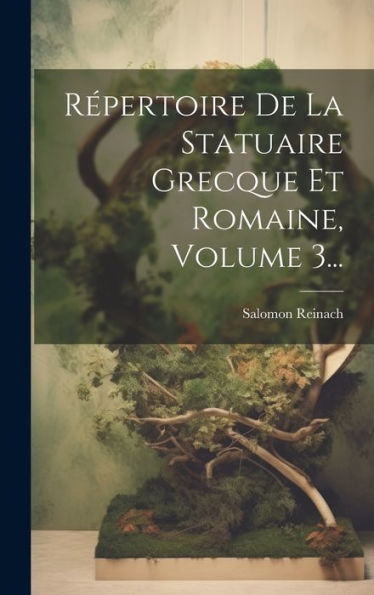 Répertoire De La Statuaire Grecque Et Romaine, Volume 3... (French Edition)