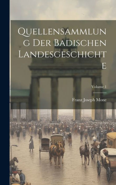 Quellensammlung Der Badischen Landesgeschichte; Volume 1