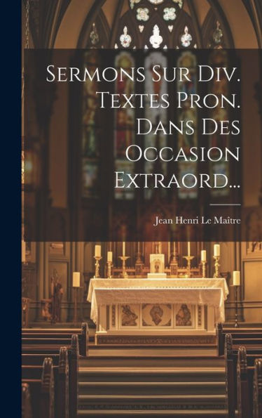 Sermons Sur Div. Textes Pron. Dans Des Occasion Extraord... (French Edition)