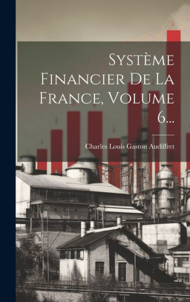 Système Financier De La France, Volume 6... (French Edition)