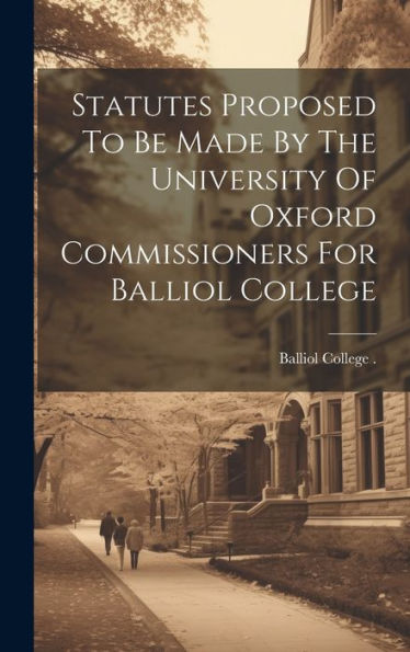 Statutes Proposed To Be Made By The University Of Oxford Commissioners For Balliol College