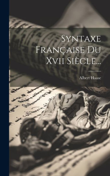 Syntaxe Française Du Xvii Siècle... (French Edition)