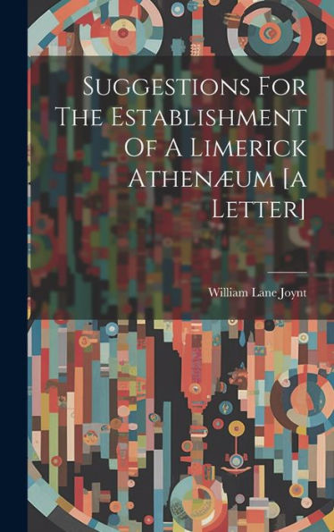 Suggestions For The Establishment Of A Limerick Athenæum [A Letter]