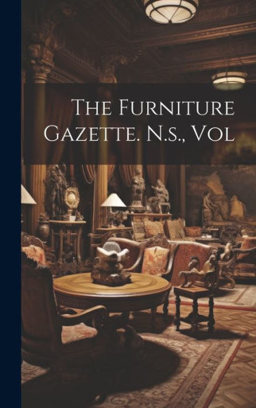 The Furniture Gazette. N.S., Vol