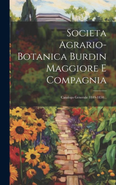 Societa Agrario-Botanica Burdin Maggiore E Compagnia: Catalogo Generale 1849-1850... (Italian Edition)