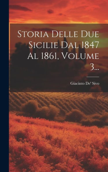 Storia Delle Due Sicilie Dal 1847 Al 1861, Volume 3... (Italian Edition)