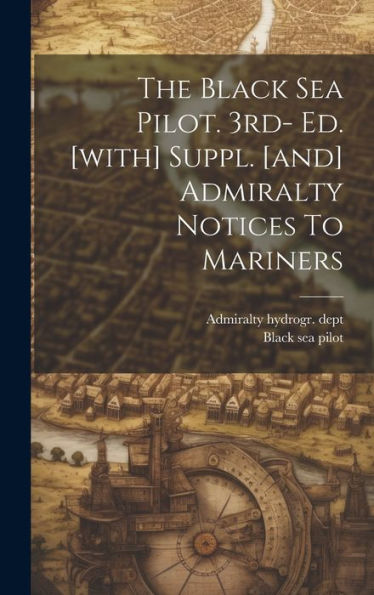 The Black Sea Pilot. 3Rd- Ed. [With] Suppl. [And] Admiralty Notices To Mariners