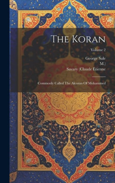 The Koran: Commonly Called The Alcoran Of Mohammed; Volume 2