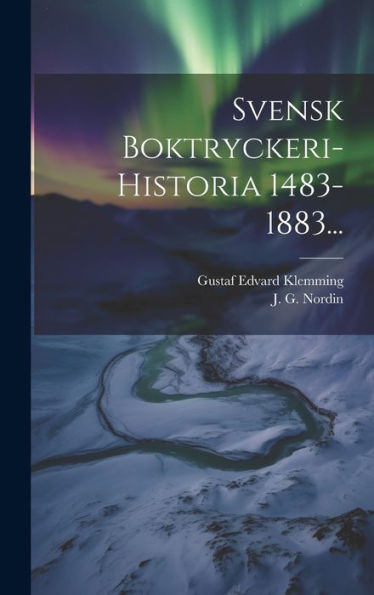 Svensk Boktryckeri-Historia 1483-1883... (Swedish Edition)