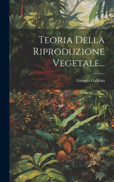 Teoria Della Riproduzione Vegetale... (Italian Edition)