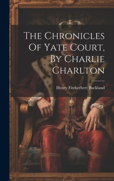 The Chronicles Of Yate Court, By Charlie Charlton